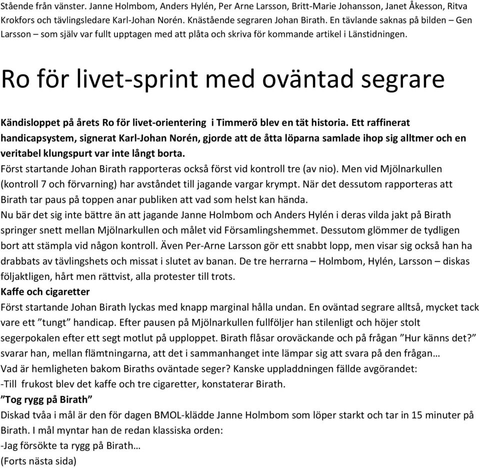 Ro för livet-sprint med oväntad segrare Kändisloppet på årets Ro för livet-orientering i Timmerö blev en tät historia.