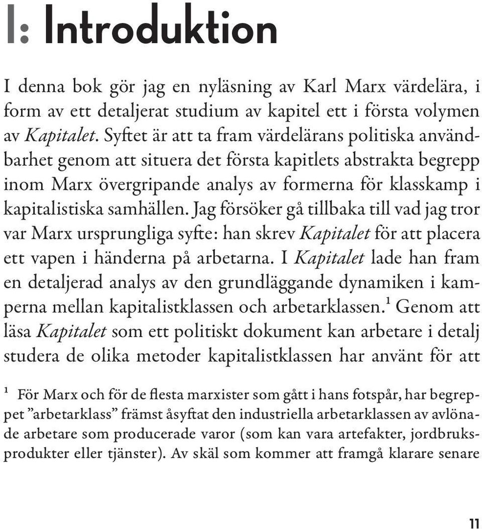 Jag försöker gå tillbaka till vad jag tror var Marx ursprungliga syfte: han skrev Kapitalet för att placera ett vapen i händerna på arbetarna.