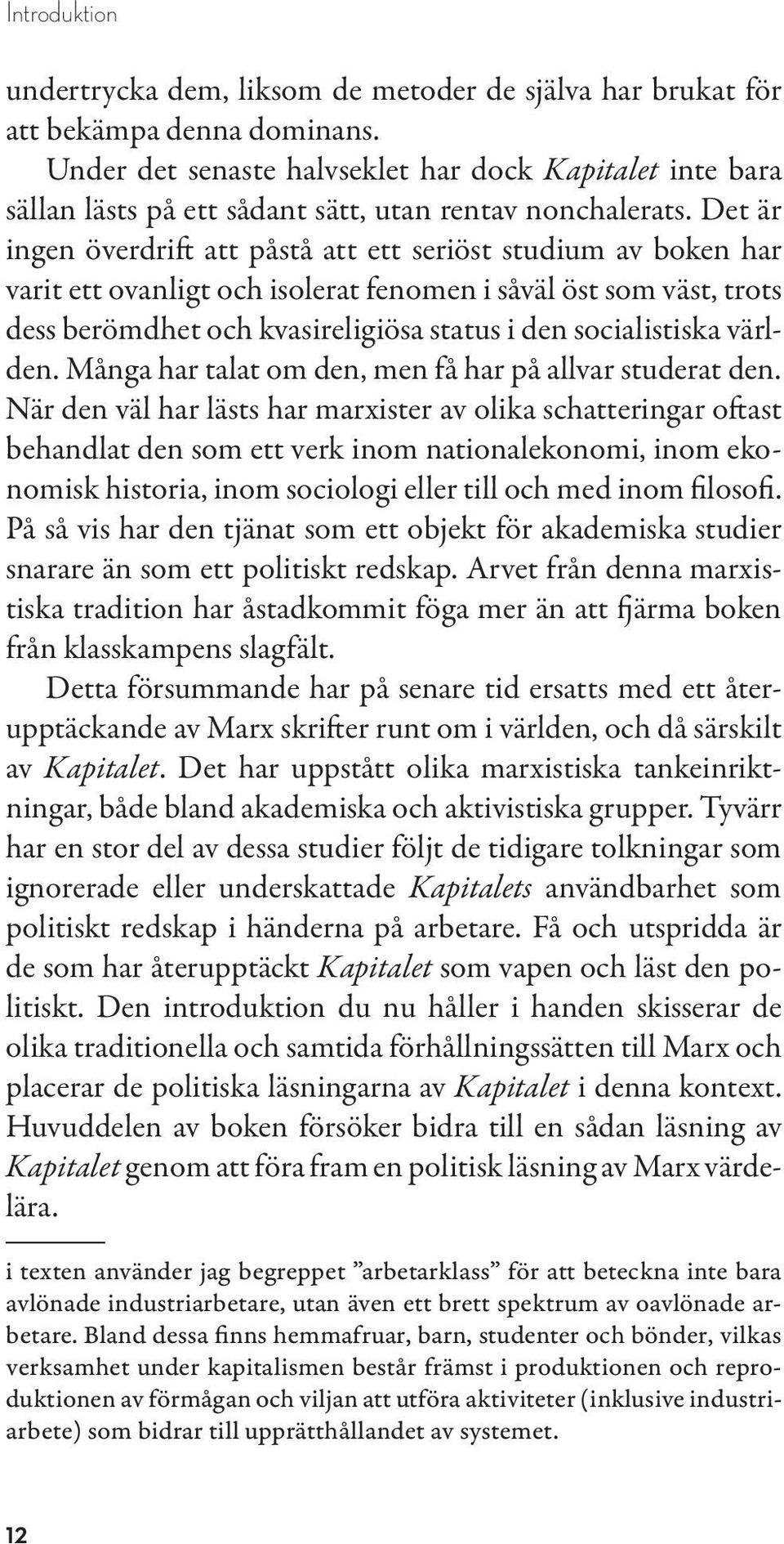 Det är ingen överdrift att påstå att ett seriöst studium av boken har varit ett ovanligt och isolerat fenomen i såväl öst som väst, trots dess berömdhet och kvasireligiösa status i den socialistiska