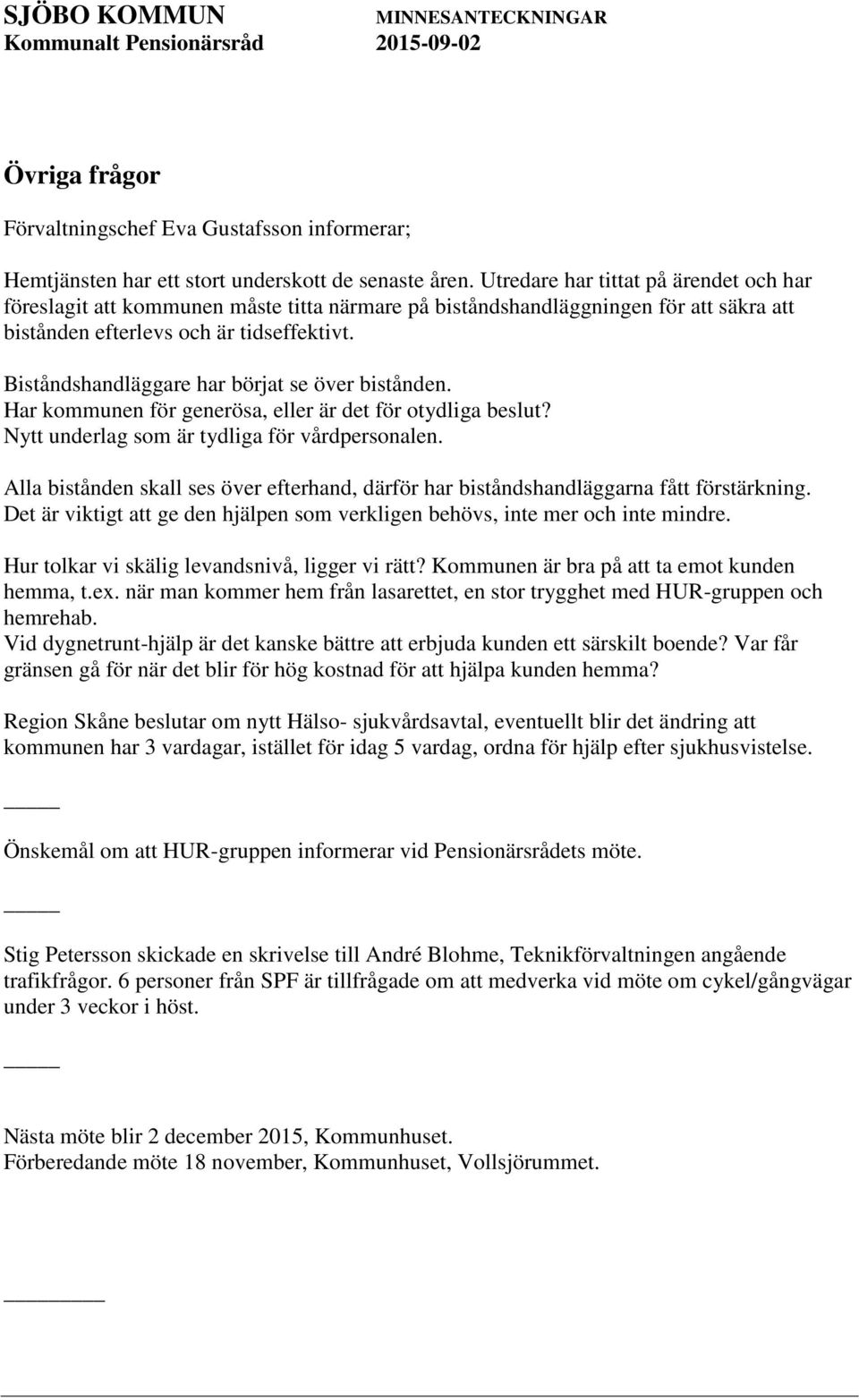 Biståndshandläggare har börjat se över bistånden. Har kommunen för generösa, eller är det för otydliga beslut? Nytt underlag som är tydliga för vårdpersonalen.