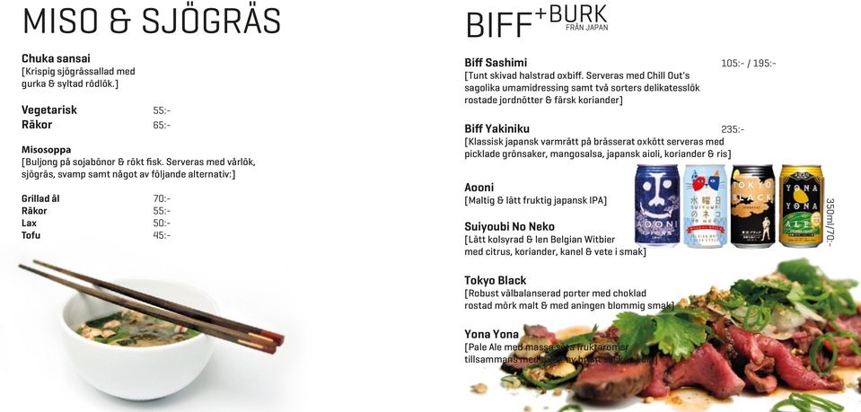 Serveras med Chill Out's sagolika umamidressing samt två sorters delikatesslök rostade jordnötter & färsk koriander] Biff Yakiniku 235:- [Klassisk japansk varmrätt på brässerat oxkött serveras med