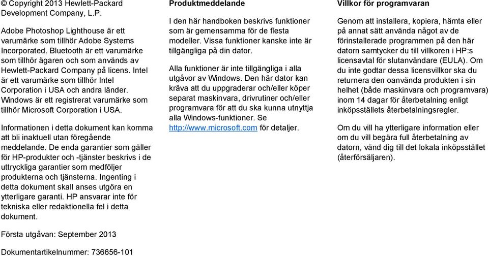 Windows är ett registrerat varumärke som tillhör Microsoft Corporation i USA. Informationen i detta dokument kan komma att bli inaktuell utan föregående meddelande.