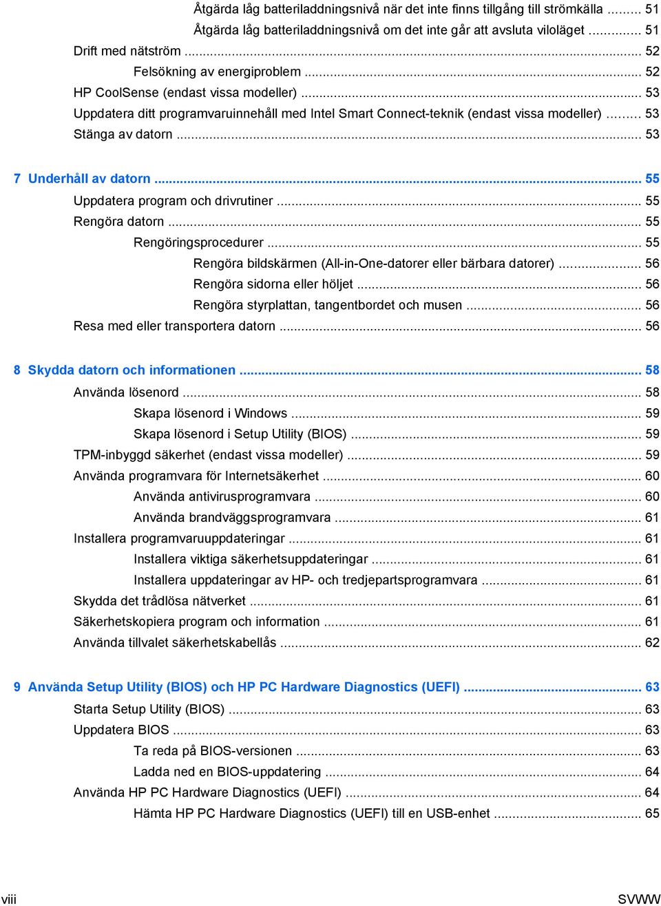 .. 53 7 Underhåll av datorn... 55 Uppdatera program och drivrutiner... 55 Rengöra datorn... 55 Rengöringsprocedurer... 55 Rengöra bildskärmen (All-in-One-datorer eller bärbara datorer).