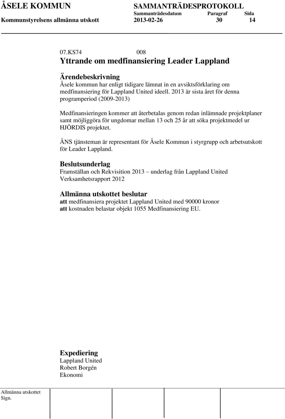 2013 är sista året för denna programperiod (2009-2013) Medfinansieringen kommer att återbetalas genom redan inlämnade projektplaner samt möjliggöra för ungdomar mellan 13 och 25 år att söka