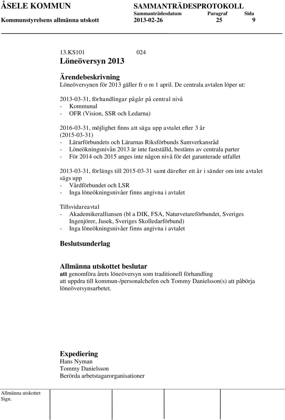 Lärarförbundets och Lärarnas Riksförbunds Samverkansråd - Löneökningsnivån 2013 är inte fastställd, bestäms av centrala parter - För 2014 och 2015 anges inte någon nivå för det garanterade utfallet