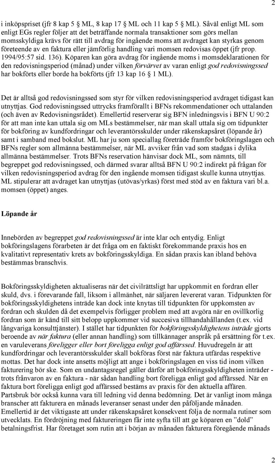 företeende av en faktura eller jämförlig handling vari momsen redovisas öppet (jfr prop. 1994/95:57 sid. 136).