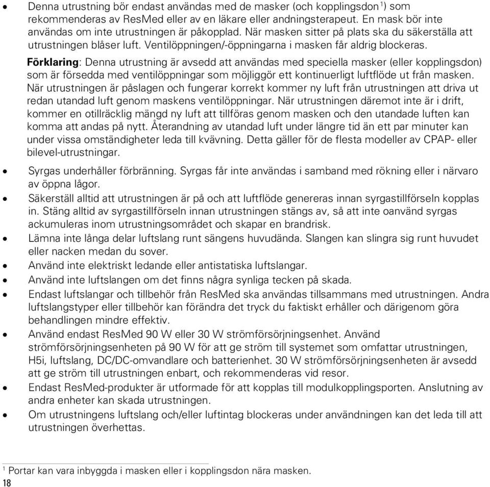 Förklaring: Denna utrustning är avsedd att användas med speciella masker (eller kopplingsdon) som är försedda med ventilöppningar som möjliggör ett kontinuerligt luftflöde ut från masken.