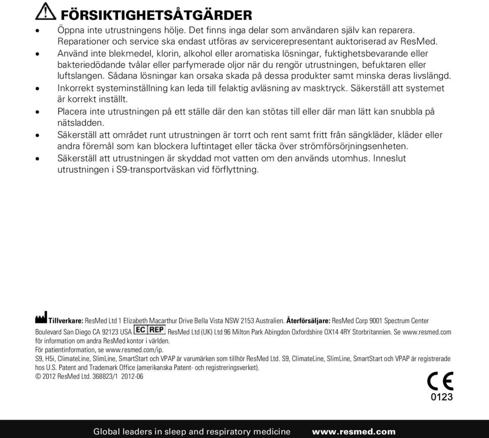 Sådana lösningar kan orsaka skada på dessa produkter samt minska deras livslängd. Inkorrekt systeminställning kan leda till felaktig avläsning av masktryck.