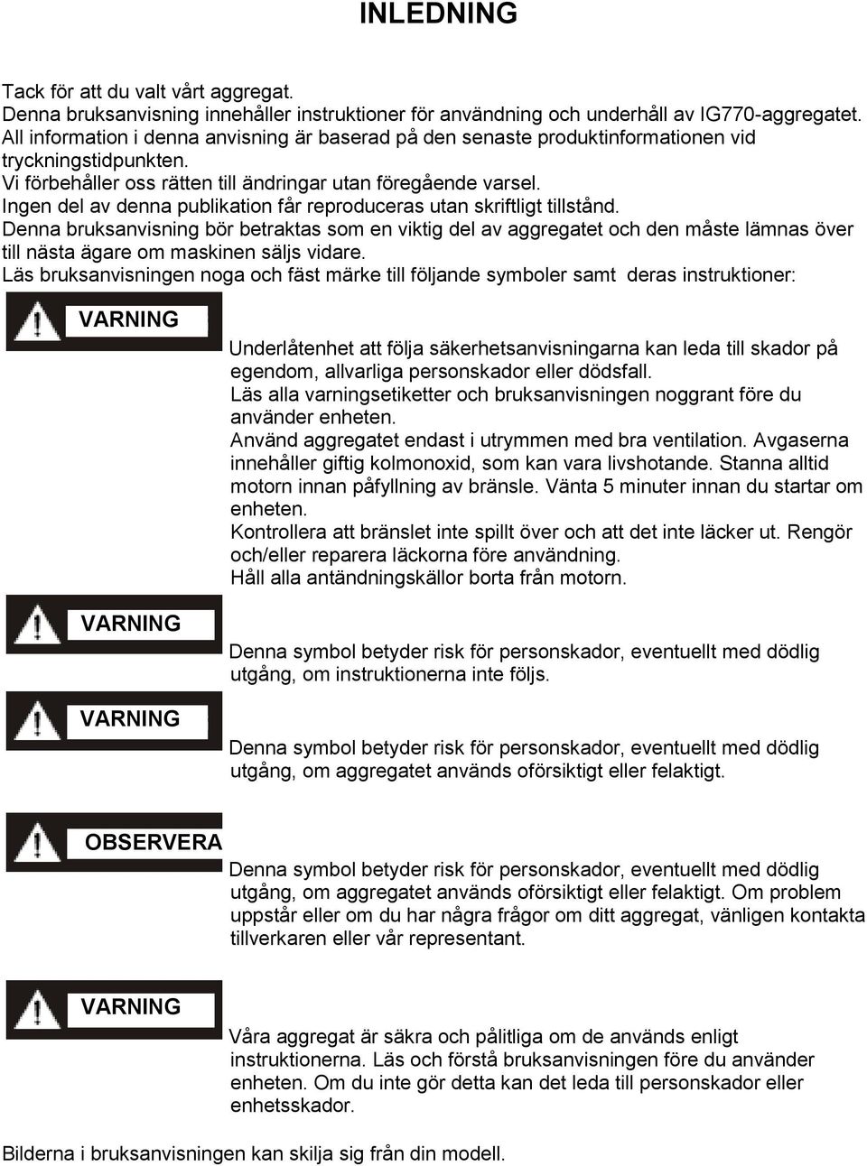 Ingen del av denna publikation får reproduceras utan skriftligt tillstånd.