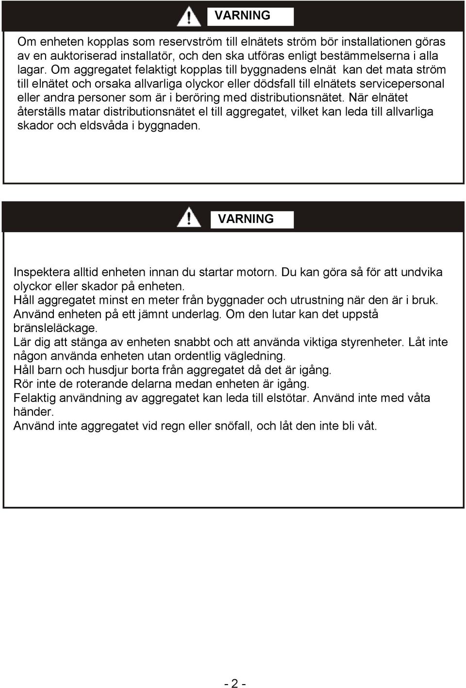 med distributionsnätet. När elnätet återställs matar distributionsnätet el till aggregatet, vilket kan leda till allvarliga skador och eldsvåda i byggnaden.