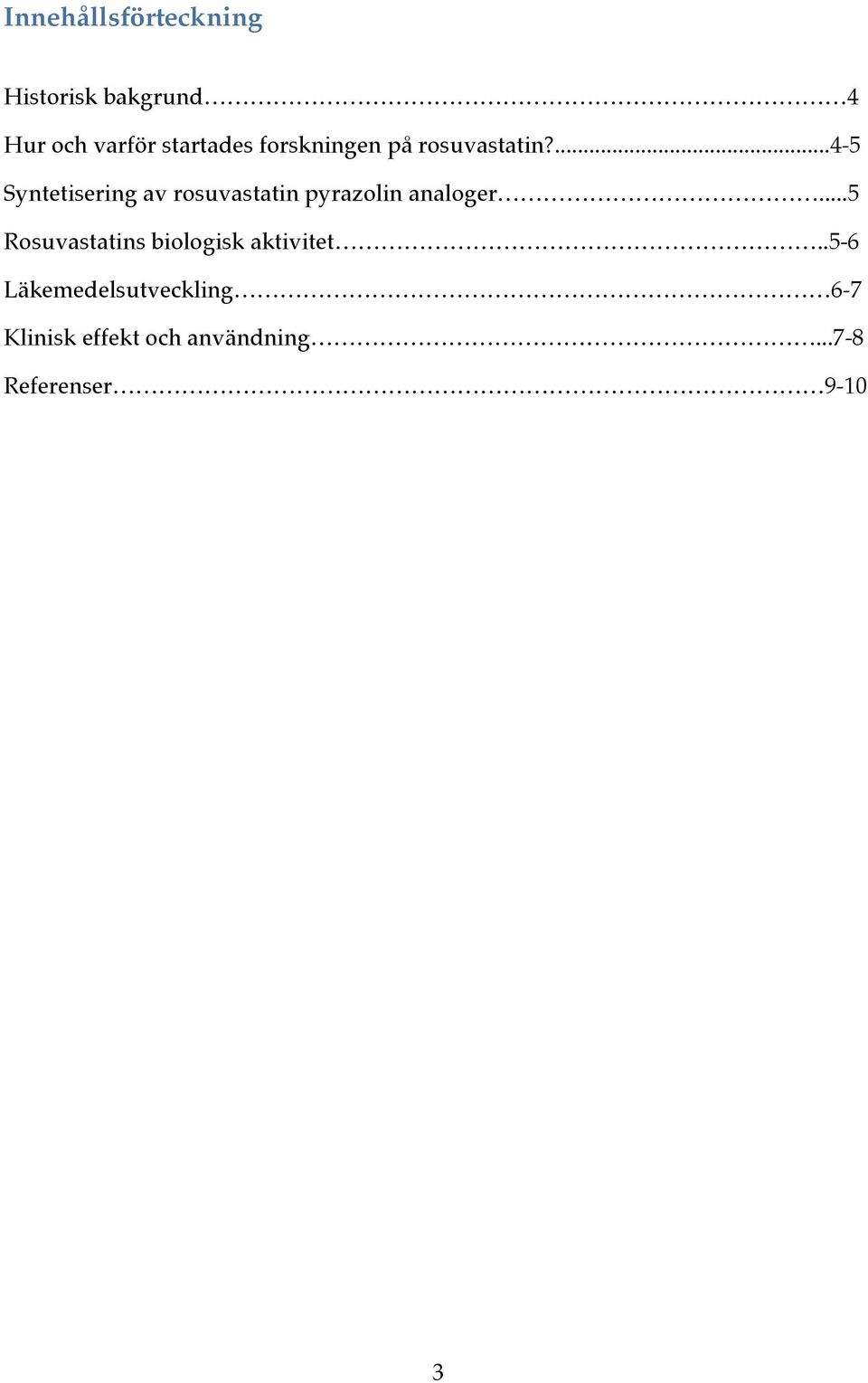 ...4-5 Syntetisering av rosuvastatin pyrazolin analoger.