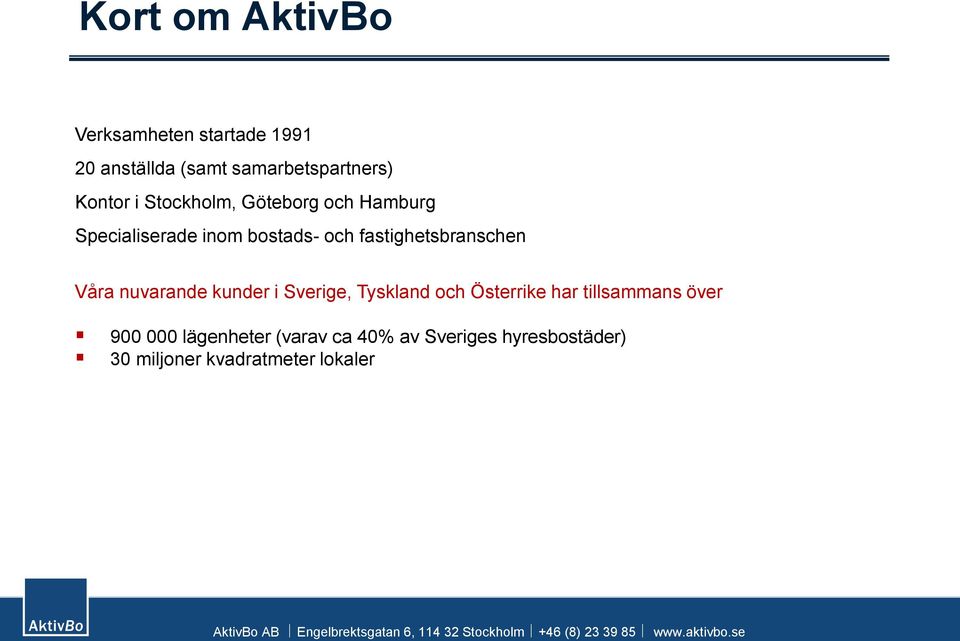 fastighetsbranschen Våra nuvarande kunder i Sverige, Tyskland och Österrike har