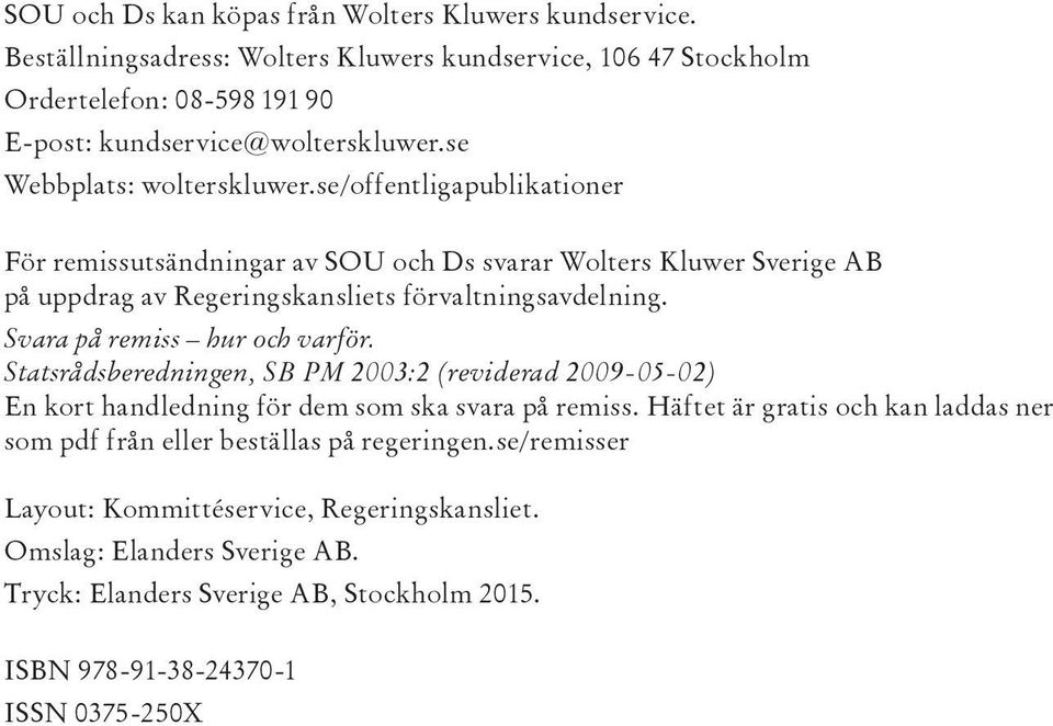 Svara på remiss hur och var för. Statsrådsberedningen, SB PM 2003:2 (reviderad 2009-05-02) En kort handledning för dem som ska svara på remiss.