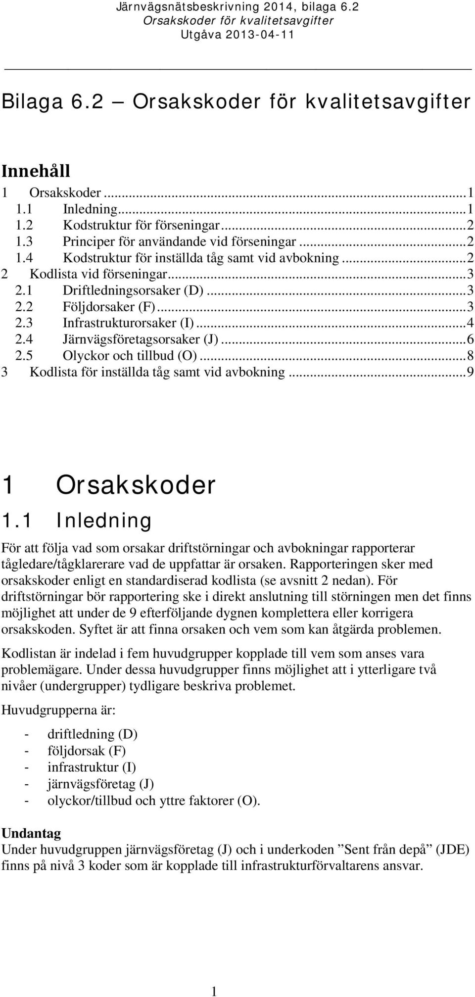 .. 8 3 Kodlista för inställda tåg samt vid avbokning... 9 1 Orsakskoder 1.