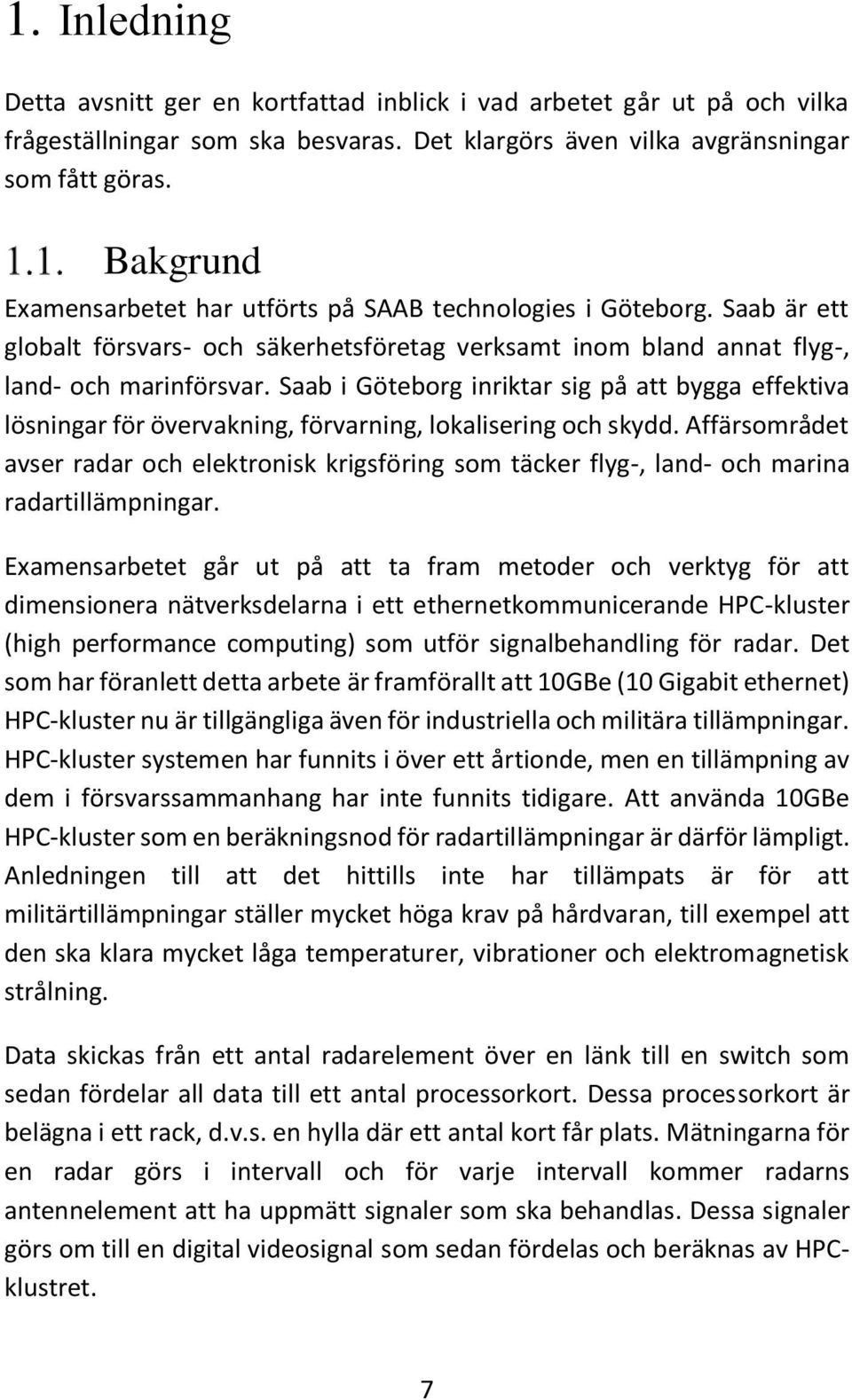 Saab i Göteborg inriktar sig på att bygga effektiva lösningar för övervakning, förvarning, lokalisering och skydd.