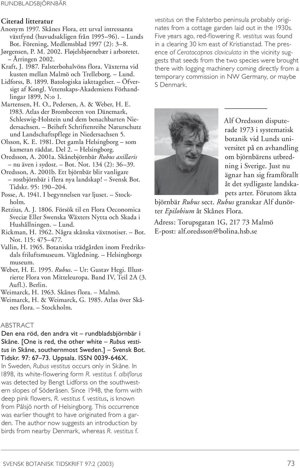 Öfversigt af Kongl. Vetenskaps-Akademiens Förhandlingar 1899, N:o 1. Martensen, H. O., Pedersen, A. & Weber, H. E. 1983.