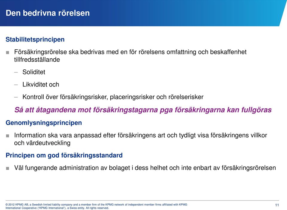 försäkringarna kan fullgöras Genomlysningsprincipen Information ska vara anpassad efter försäkringens art och tydligt visa försäkringens villkor