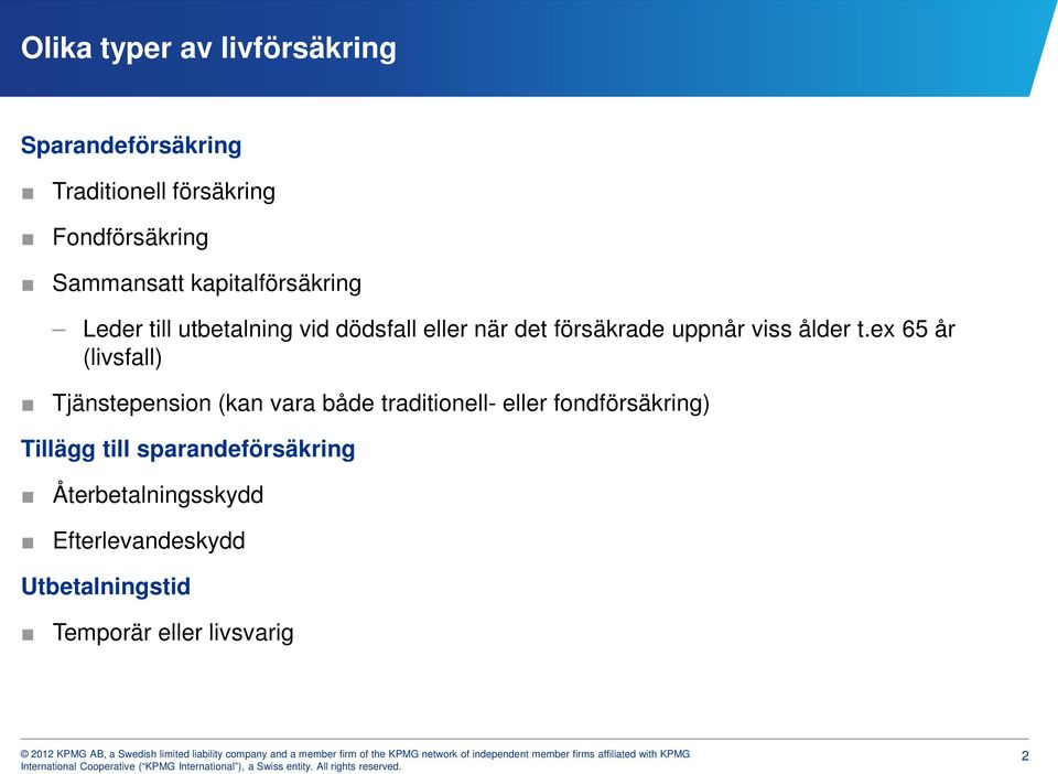 ex 65 år (livsfall) Tjänstepension (kan vara både traditionell- eller fondförsäkring) Tillägg till