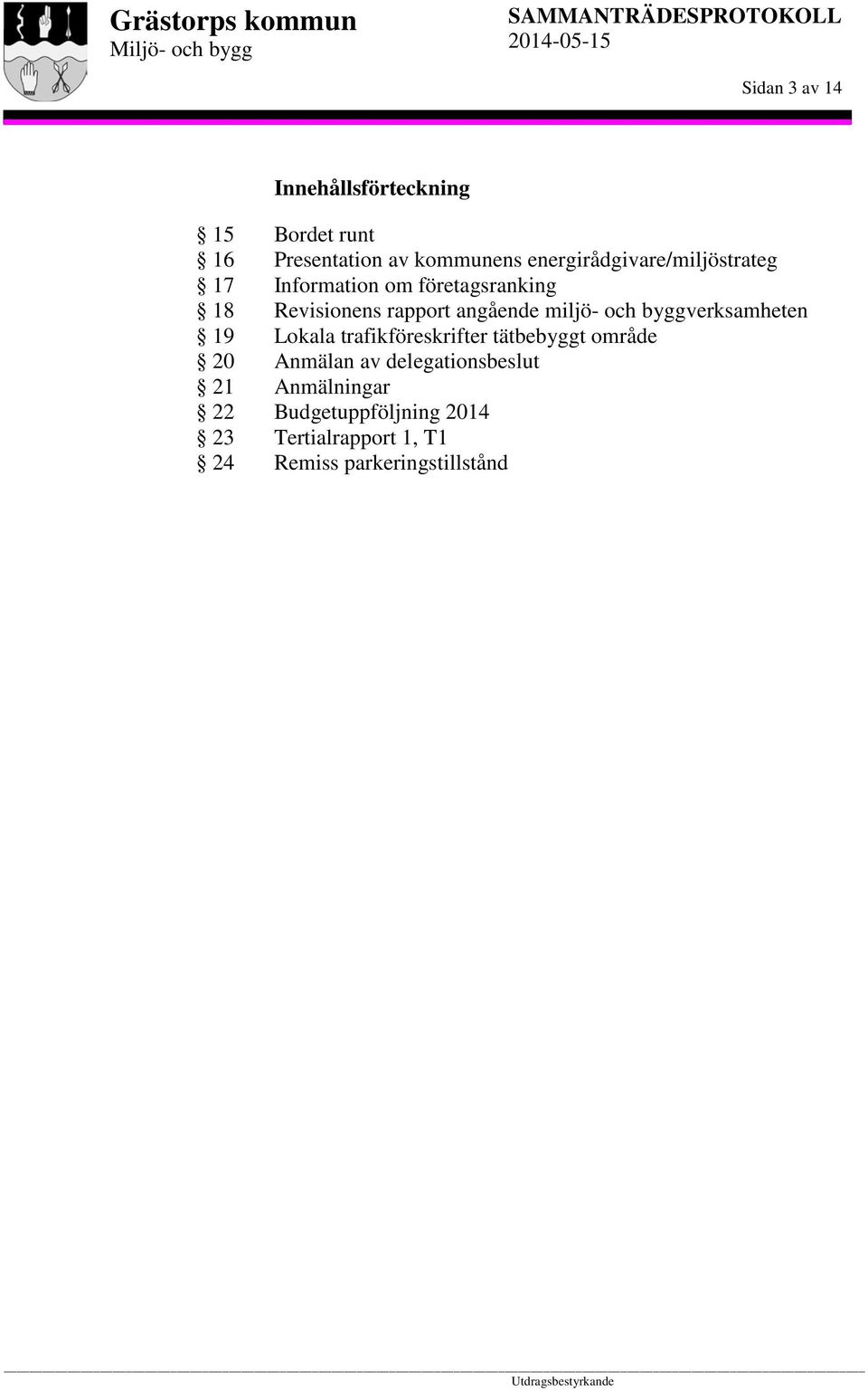 angående miljö- och byggverksamheten Lokala trafikföreskrifter tätbebyggt område Anmälan av