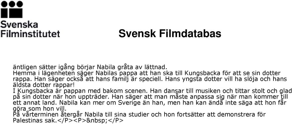 Han dansar till musiken och tittar stolt och glad på sin dotter när hon uppträder. Han säger att man måste anpassa sig när man kommer till ett annat land.