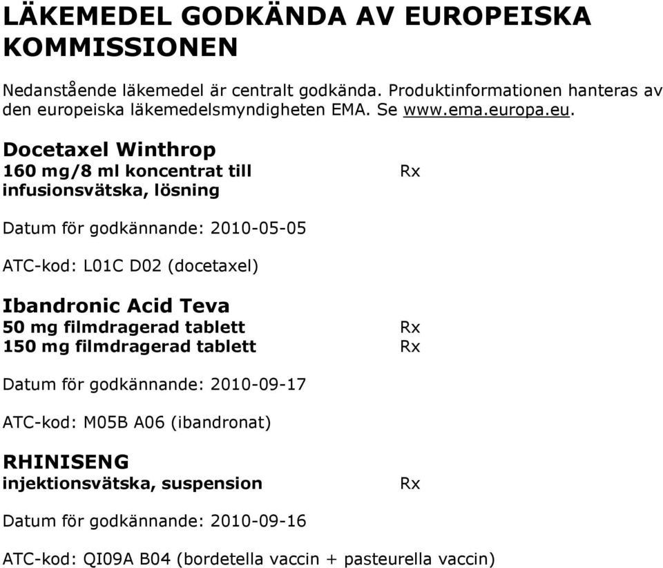 opeiska läkemedelsmyndigheten EMA. Se www.ema.eur