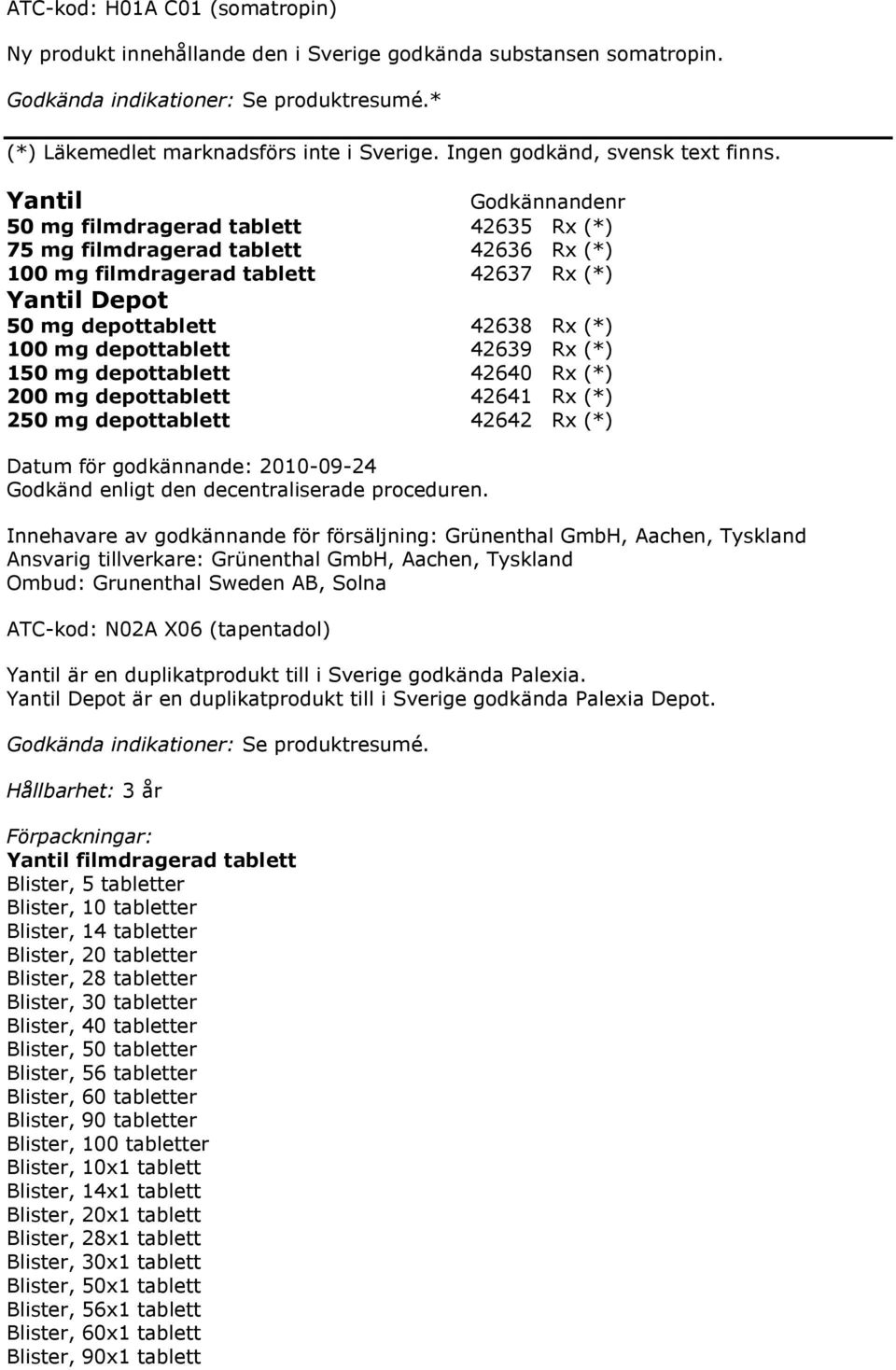 Yantil 50 mg filmdragerad tablett 42635 Rx (*) 75 mg filmdragerad tablett 42636 Rx (*) 100 mg filmdragerad tablett 42637 Rx (*) Yantil Depot 50 mg depottablett 42638 Rx (*) 100 mg depottablett 42639