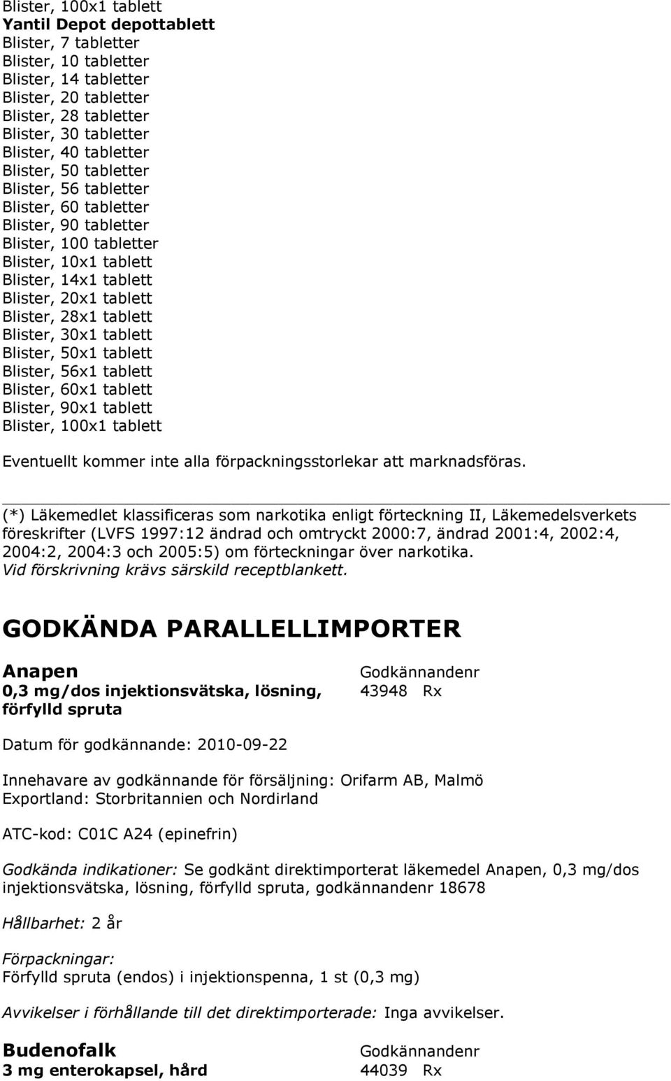 28x1 tablett Blister, 30x1 tablett Blister, 50x1 tablett Blister, 56x1 tablett Blister, 60x1 tablett Blister, 90x1 tablett Blister, 100x1 tablett Eventuellt kommer inte alla förpackningsstorlekar att