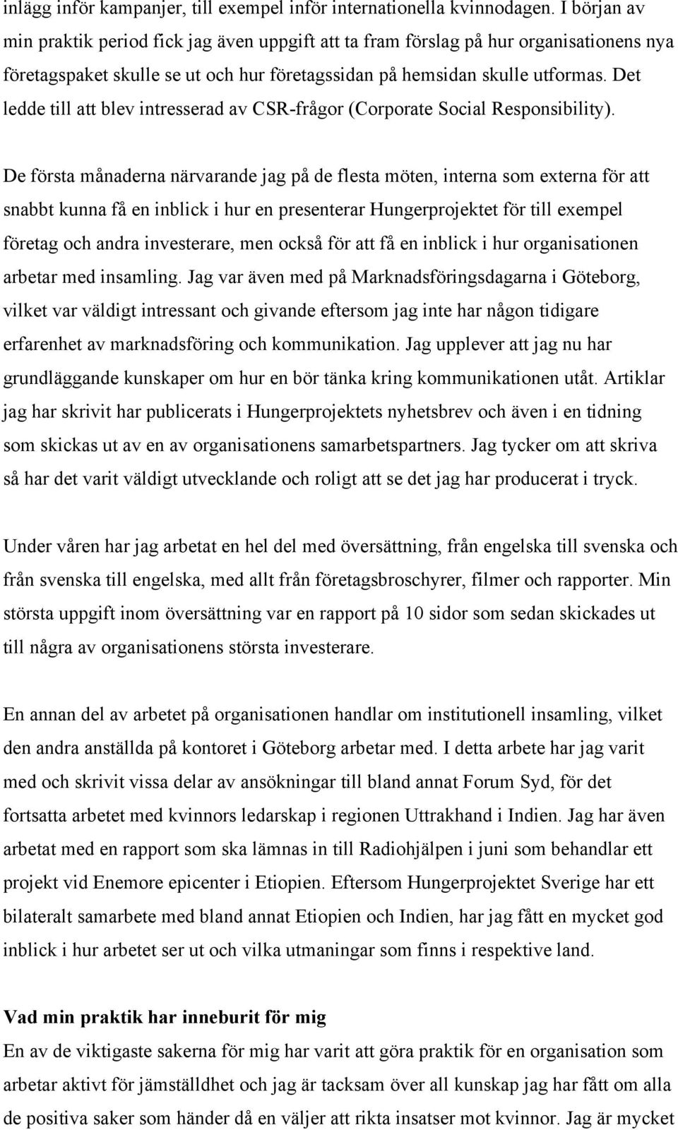 Det ledde till att blev intresserad av CSR-frågor (Corporate Social Responsibility).