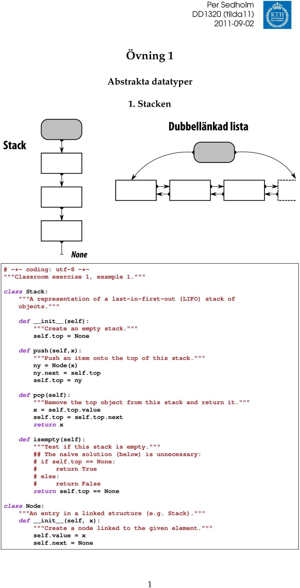 top = None def push(self,x): """Push an item onto the top of this stack.""" ny = Node(x) ny.next = self.top self.top = ny def pop(self): """Remove the top object from this stack and return it.