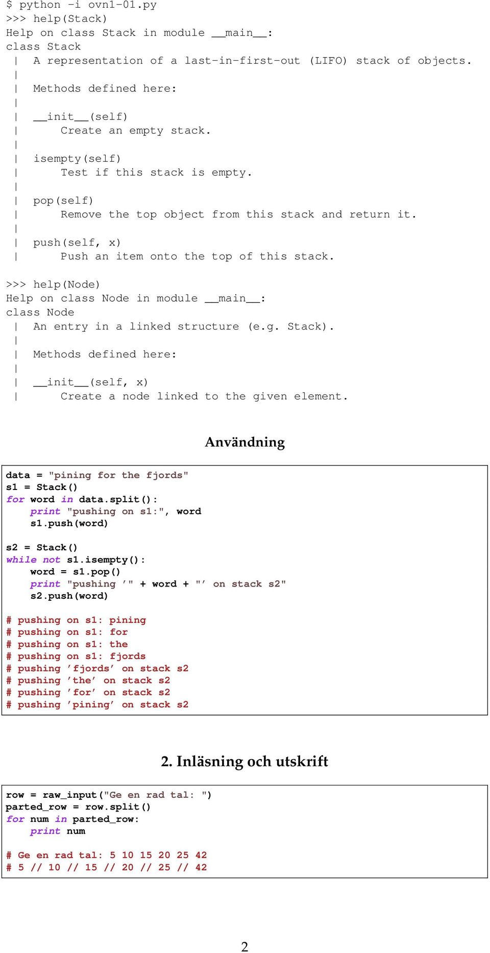 push(self, x) Push an item onto the top of this stack. >>> help(node) Help on class Node in module main : class Node An entry in a linked structure (e.g. Stack).