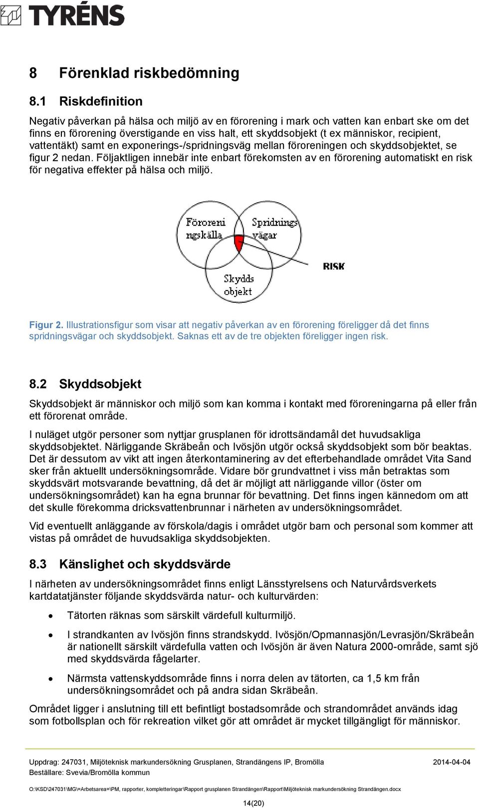 recipient, vattentäkt) samt en exponerings-/spridningsväg mellan föroreningen och skyddsobjektet, se figur 2 nedan.