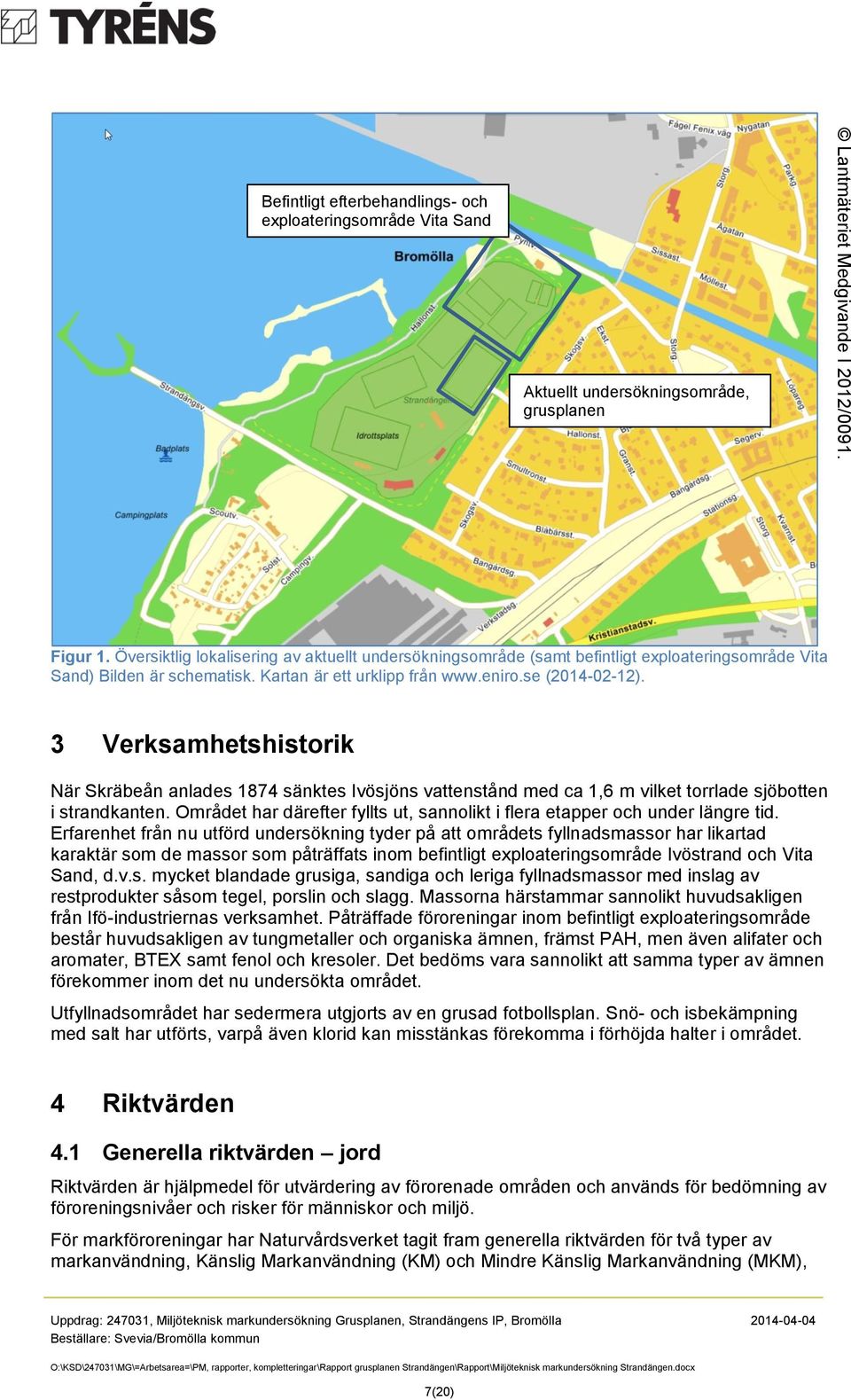 3 Verksamhetshistorik När Skräbeån anlades 1874 sänktes Ivösjöns vattenstånd med ca 1,6 m vilket torrlade sjöbotten i strandkanten.