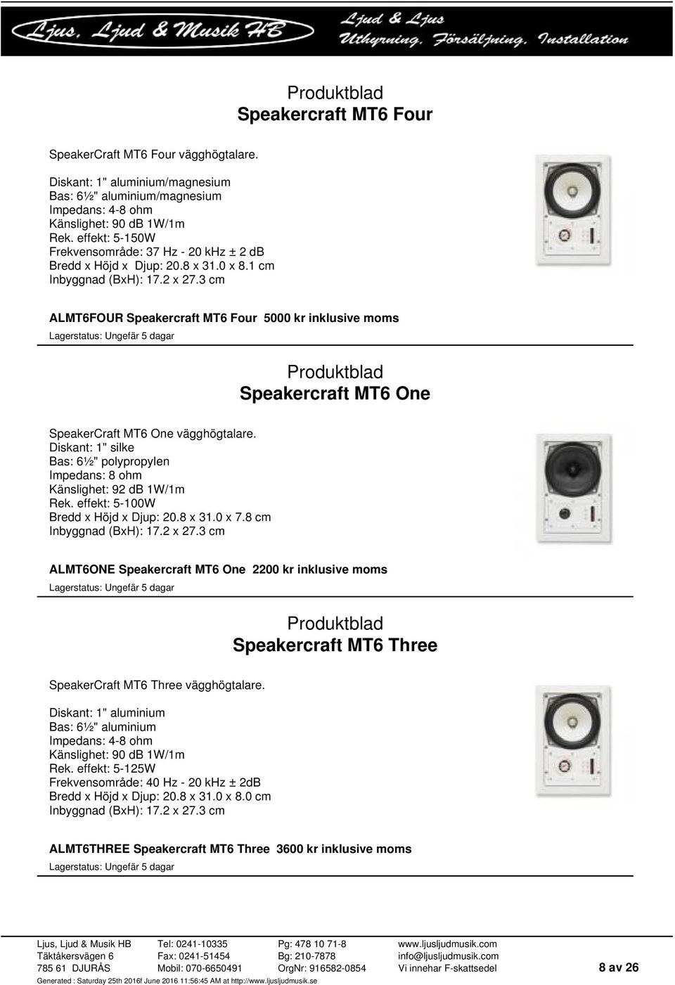 3 cm ALMT6FOUR Speakercraft MT6 Four 5000 kr inklusive moms Speakercraft MT6 One SpeakerCraft MT6 One vägghögtalare.