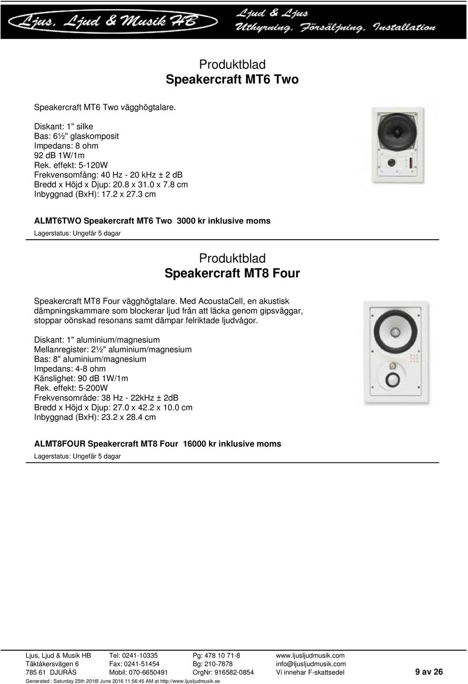 3 cm ALMT6TWO Speakercraft MT6 Two 3000 kr inklusive moms Speakercraft MT8 Four Speakercraft MT8 Four vägghögtalare.