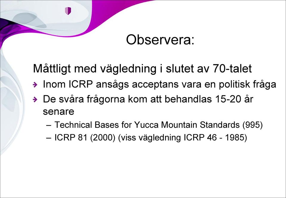 kom att behandlas 15-20 år senare Technical Bases for Yucca