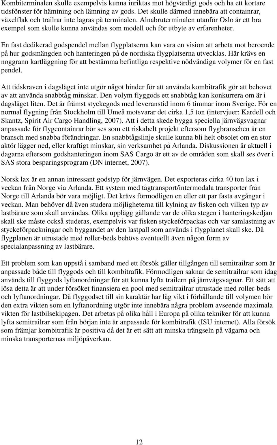 Alnabruterminalen utanför Oslo är ett bra exempel som skulle kunna användas som modell och för utbyte av erfarenheter.