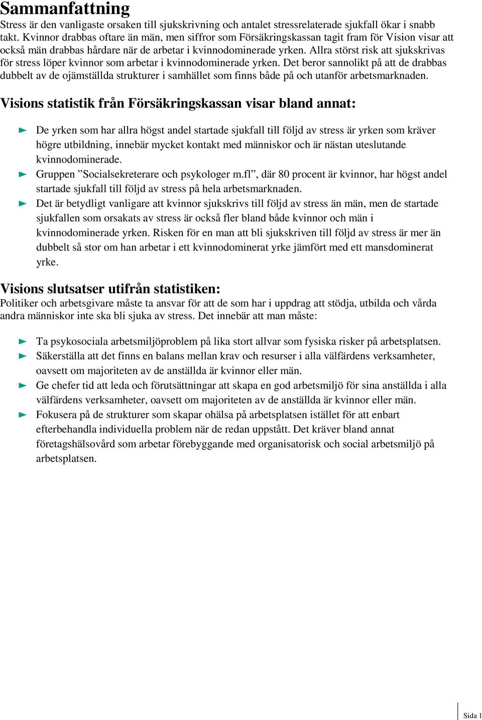 Allra störst risk att sjukskrivas för stress löper kvinnor som arbetar i kvinnodominerade yrken.