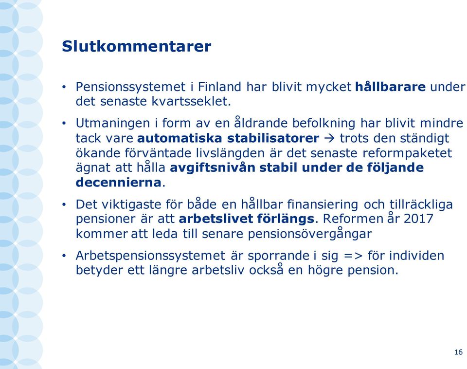 senaste reformpaketet ägnat att hålla avgiftsnivån stabil under de följande decennierna.