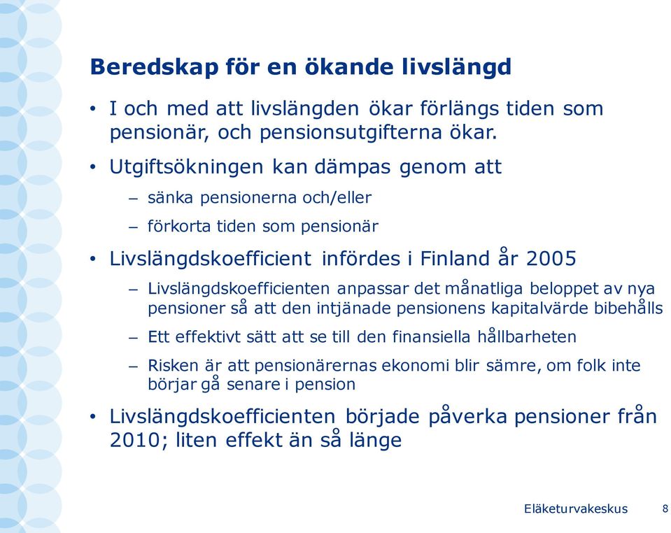 Livslängdskoefficienten anpassar det månatliga beloppet av nya pensioner så att den intjänade pensionens kapitalvärde bibehålls Ett effektivt sätt att se till