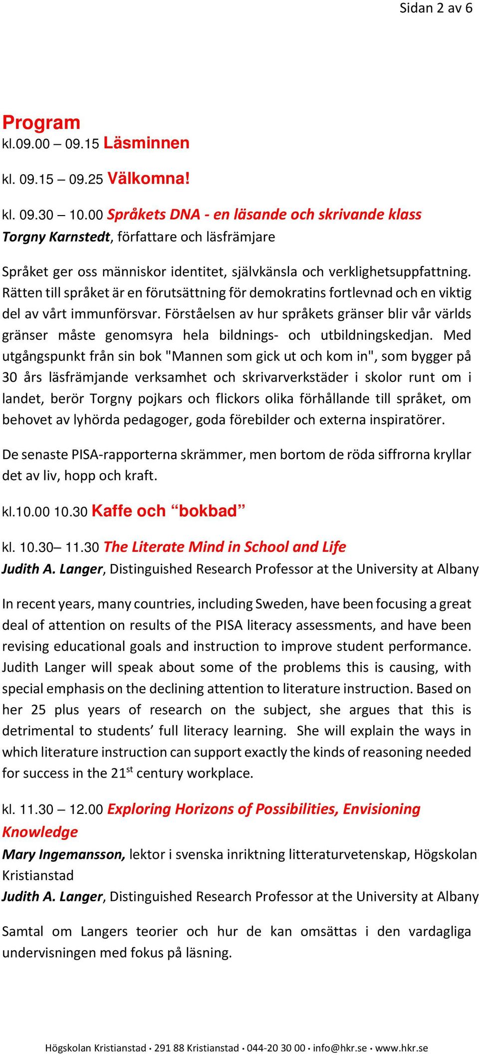 Rätten till språket är en förutsättning för demokratins fortlevnad och en viktig del av vårt immunförsvar.