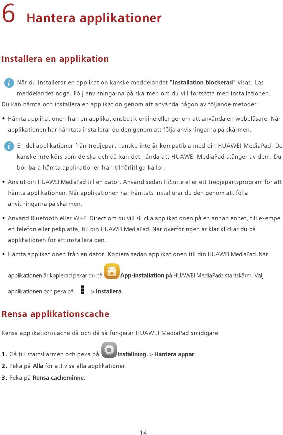 Du kan hämta och installera en applikation genom att använda någon av följande metoder: Hämta applikationen från en applikationsbutik online eller genom att använda en webbläsare.