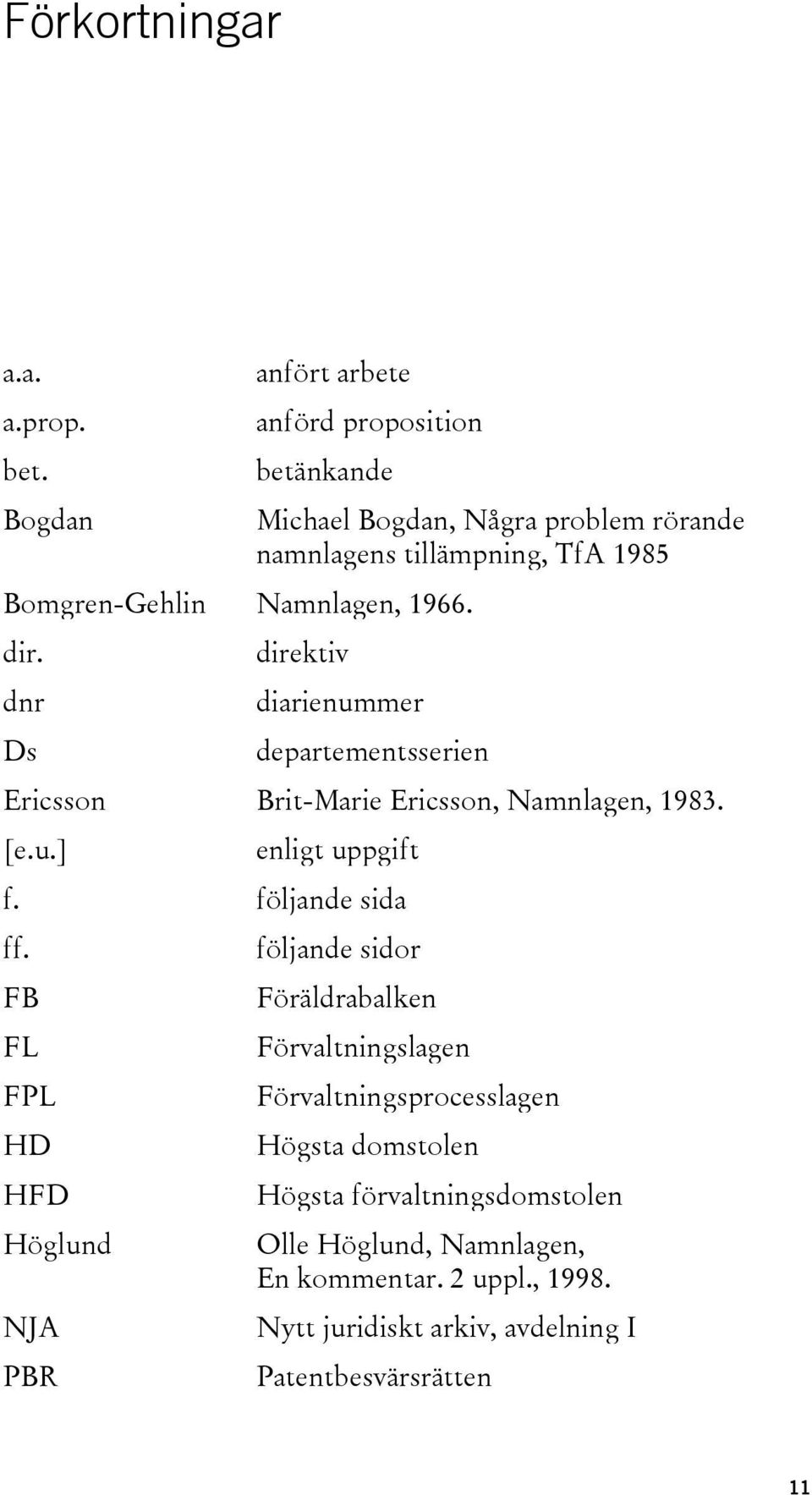 Ericsson, Namnlagen, 1983. [e.u.] enligt uppgift f. följande sida ff.