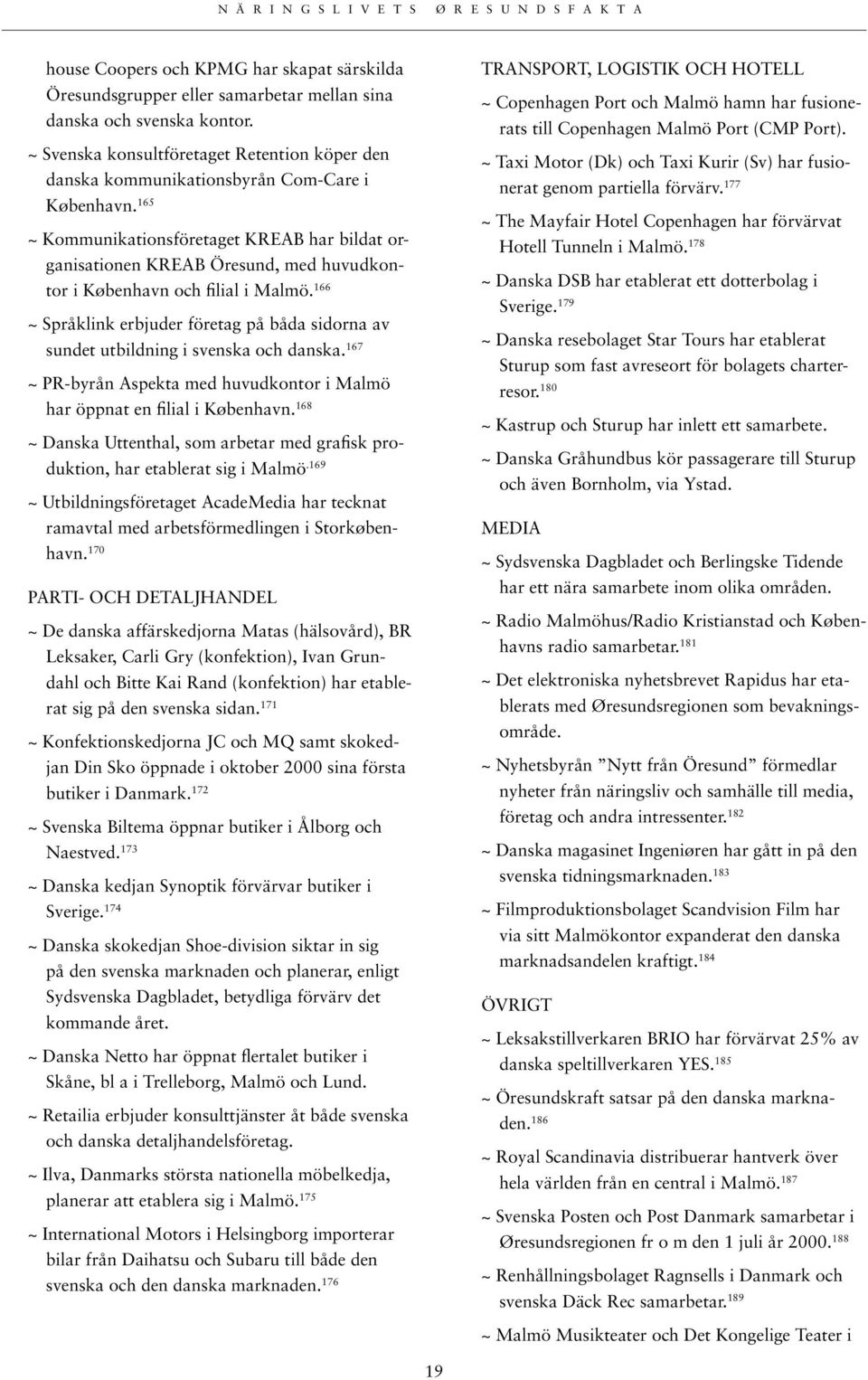 165 ~ Kommunikationsföretaget KREAB har bildat organisationen KREAB Öresund, med huvudkontor i København och filial i Malmö.