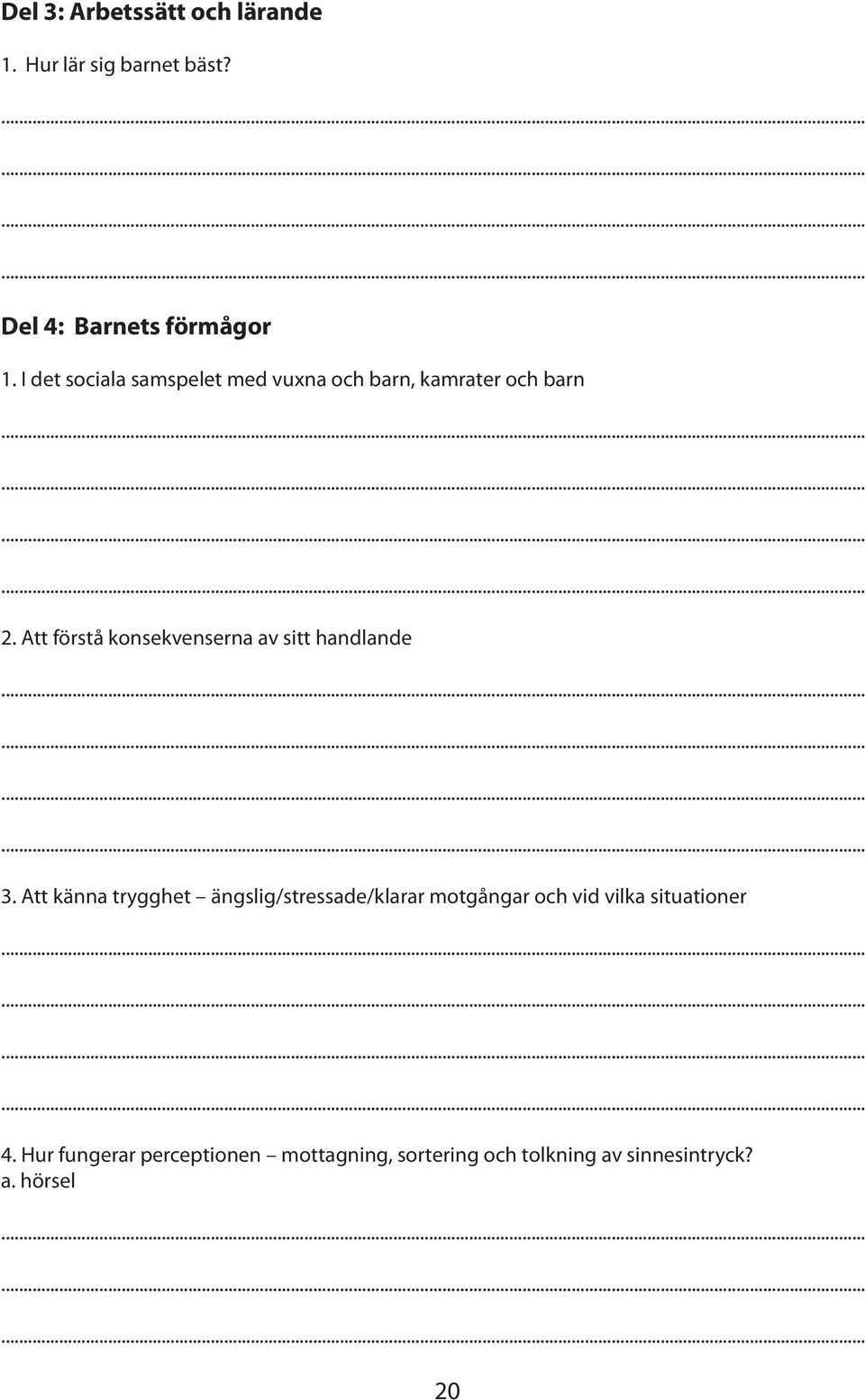 Att förstå konsekvenserna av sitt handlande 3.