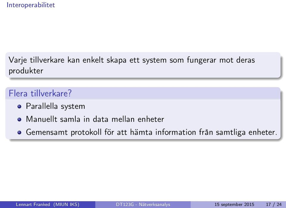 Parallella system Manuellt samla in data mellan enheter Gemensamt protokoll för