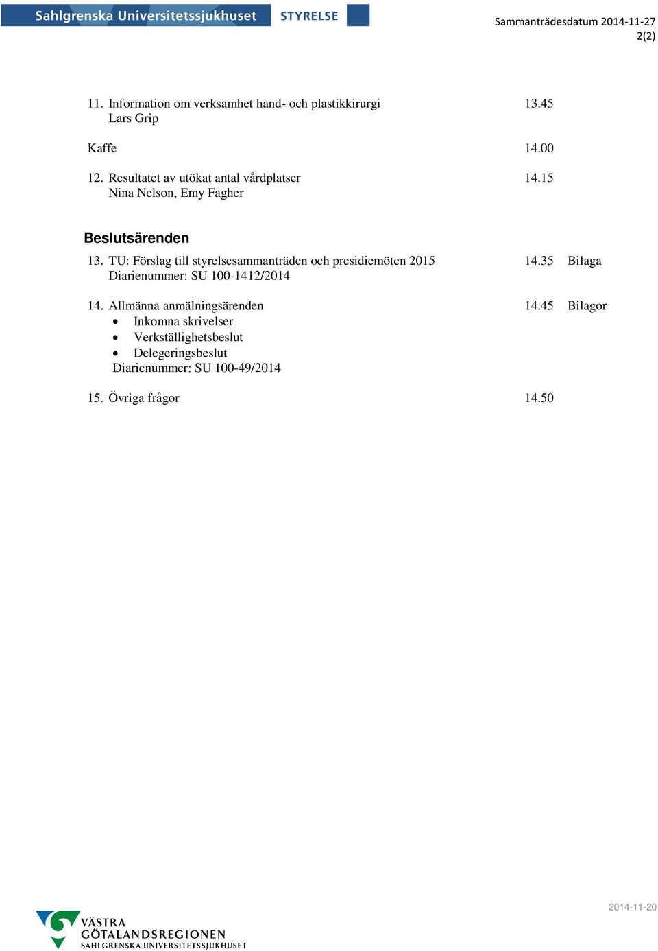 TU: Förslag till styrelsesammanträden och presidiemöten 2015 Diarienummer: SU 100-1412/2014 14.