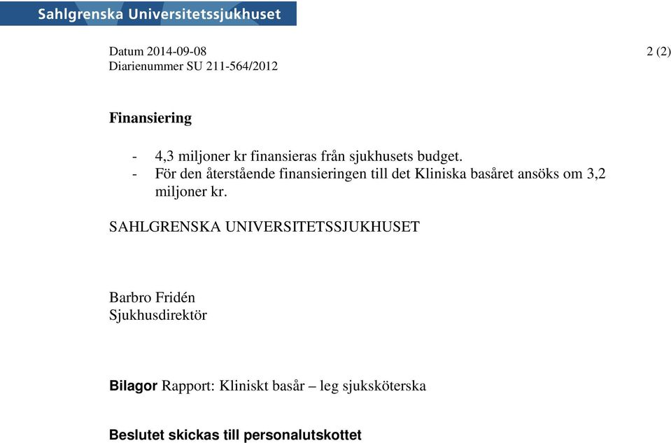 - För den återstående finansieringen till det Kliniska basåret ansöks om 3,2 miljoner kr.