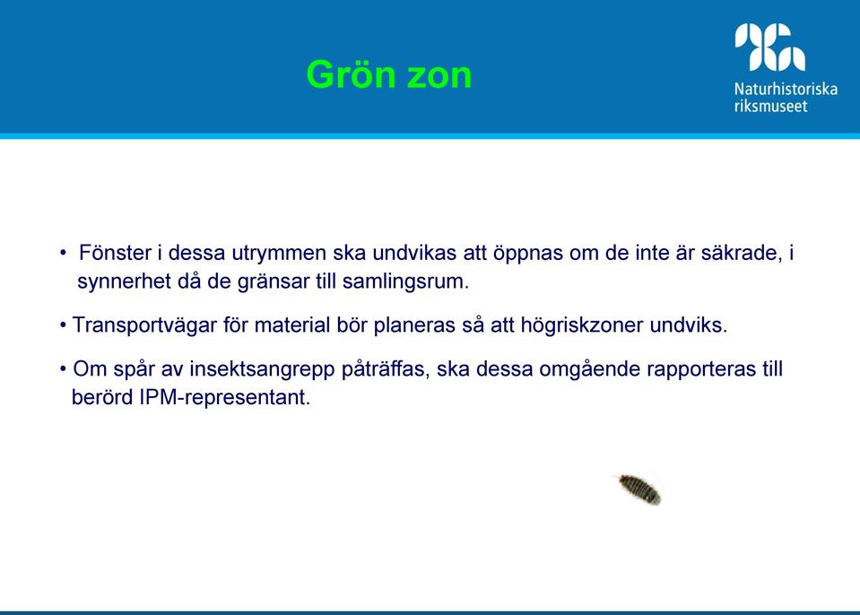 Transportvägar för material bör planeras så att högriskzoner undviks.