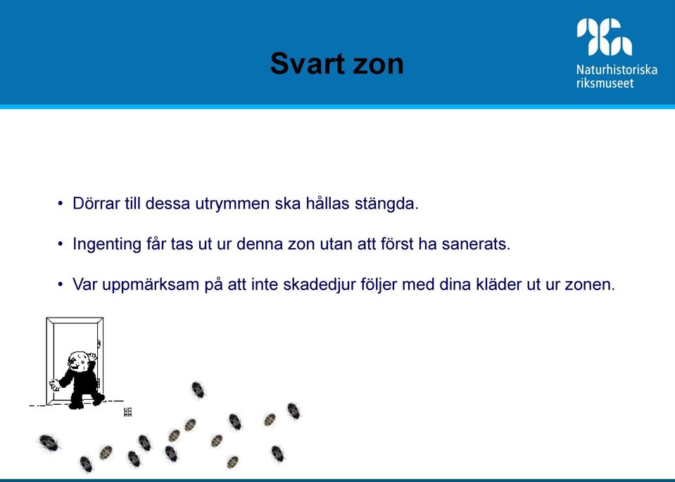 Ingenting får tas ut ur denna zon utan att