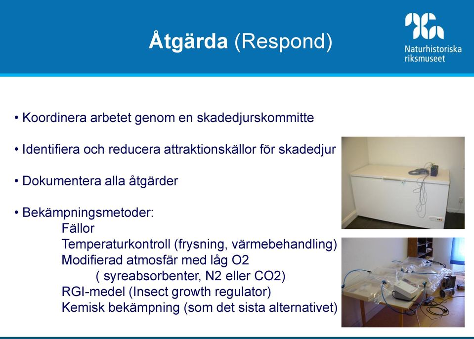 Temperaturkontroll (frysning, värmebehandling) Modifierad atmosfär med låg O2 (